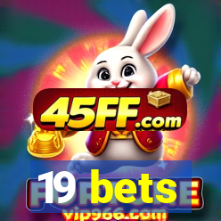 19 bets